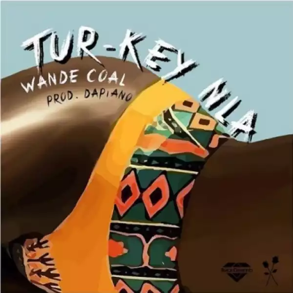 Wande Coal - Tur-Key Nla